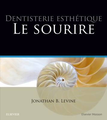 Dentisterie Esthetique: Le Sourire - Jonathan B Levine