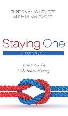 Staying One: Leader's Guide - Clinton W McLemore, Anna M McLemore