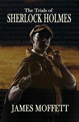 The Trials of Sherlock Holmes - James Moffett