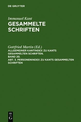 Immanuel Kant: Gesammelte Schriften. Allgemeiner Kantindex zu Kants gesammelten Schriften. / Personenindex zu Kants gesammelten Schriften