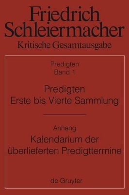 Friedrich Schleiermacher: Kritische Gesamtausgabe. Predigten / Predigten. Erste bis Vierte Sammlung (1801-1820) mit den Varianten der Neuauflagen (1806-1826)