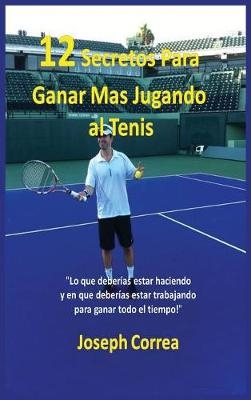 12 Secretos Para Ganar Mas Jugando Al Tenis!