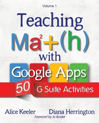Teaching Math with Google Apps, Volume 1 - Alice Keeler, Diana Herrington