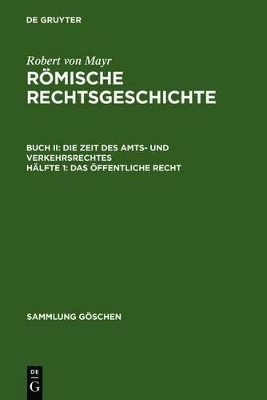 Robert von Mayr: Römische Rechtsgeschichte. Die Zeit des Amts- und Verkehrsrechtes / Das öffentliche Recht