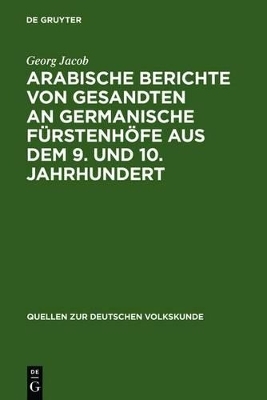 Arabische Berichte von Gesandten an germanische F&uuml;rstenh&ouml;fe aus dem 9. und 10. Jahrhundert - Georg Jacob