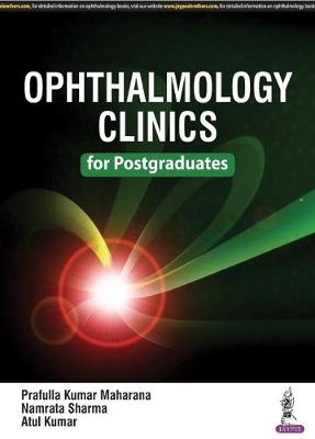 Ophthalmology Clinics for Postgraduates - Prafulla Kumar Maharana, Namrata Sharma, Atul Kumar