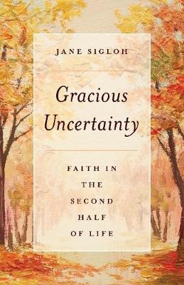 Gracious Uncertainty - Jane Sigloh