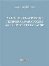 All the relativistic temporal paradoxes are completely false - Carlo Maria Pace