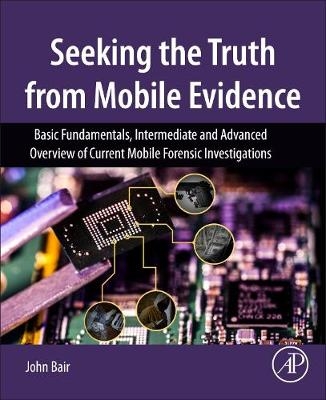 Seeking the Truth from Mobile Evidence - John Bair