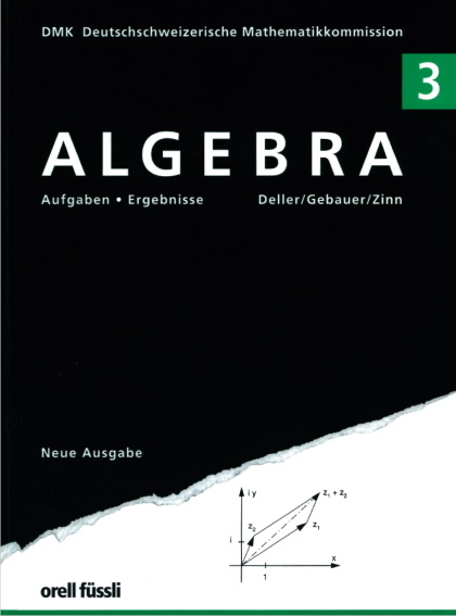 Algebra 3 - Aufgaben und Ergebnisse - Henri Deller, Peter Gebauer, J&ouml;rg Zinn