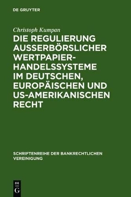 Die Regulierung au&szlig;erb&ouml;rslicher Wertpapierhandelssysteme im deutschen, europ&auml;ischen und US-amerikanischen Recht - Christoph Kumpan