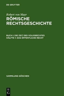 Robert von Mayr: Römische Rechtsgeschichte. Die Zeit des Volksrechtes / Das öffentliche Recht