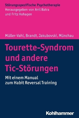 Tourette-Syndrom und andere Tic-St&ouml;rungen - Kirsten M&uuml;ller-Vahl, Valerie Brandt, Ewgeni Jakubovski, Alexander M&uuml;nchau