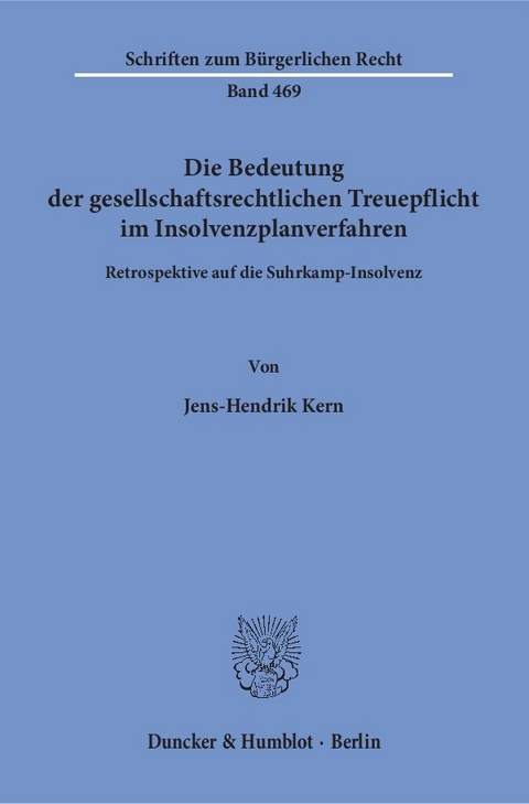 Die Bedeutung der gesellschaftsrechtlichen Treuepflicht im Insolvenzplanverfahren. - Jens-Hendrik Kern