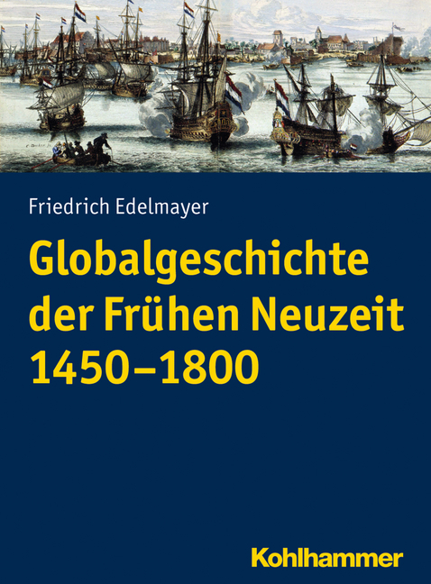 Globalgeschichte der Frühen Neuzeit 1450-1800 - Friedrich Edelmayer