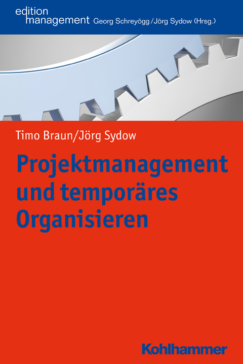 Projektmanagement und tempor&auml;res Organisieren - Timo Braun, J&ouml;rg Sydow