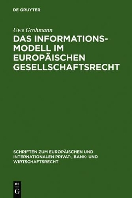Das Informationsmodell im Europ&auml;ischen Gesellschaftsrecht - Uwe Grohmann