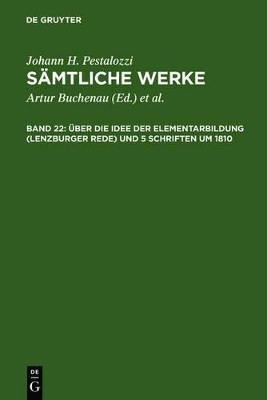 Johann H. Pestalozzi: Sämtliche Werke / Über die Idee der Elementarbildung (Lenzburger Rede) und 5 Schriften um 1810