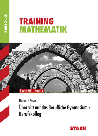 Training Realschule - Mathematik - Fit für das Berufliche Gymnasium/Berufskolleg - BaWü