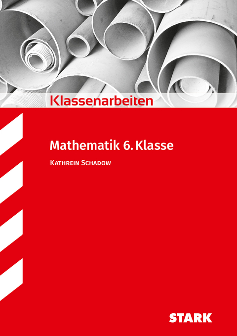 STARK Mathematik 6. Klasse - Klassenarbeiten - Kathrein Schadow
