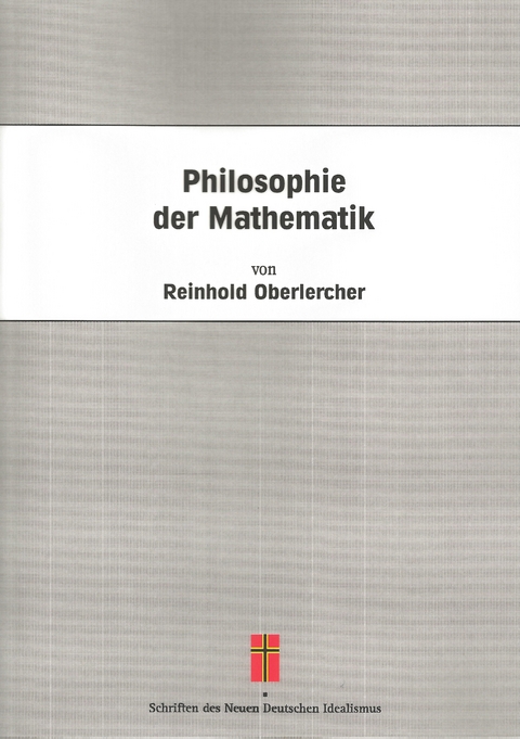 Philosophie der Mathematik - Reinhold Oberlercher