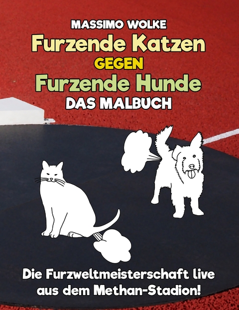 Furzende Katzen gegen furzende Hunde - Das Malbuch - Massimo Wolke