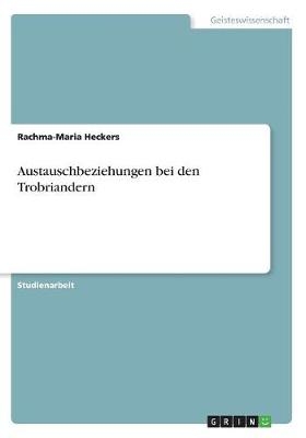 Austauschbeziehungen bei den Trobriandern - Rachma-Maria Heckers
