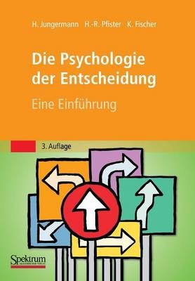 Die Psychologie der Entscheidung - Helmut Jungermann, Hans-R&uuml;diger Pfister, Katrin Fischer