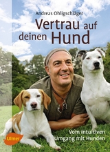Vertrau auf deinen Hund - Andreas Ohligschl&auml;ger