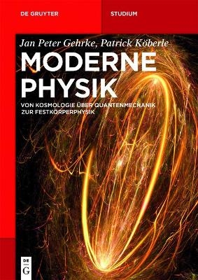 Moderne Physik - Jan Peter Gehrke, Patrick K&ouml;berle