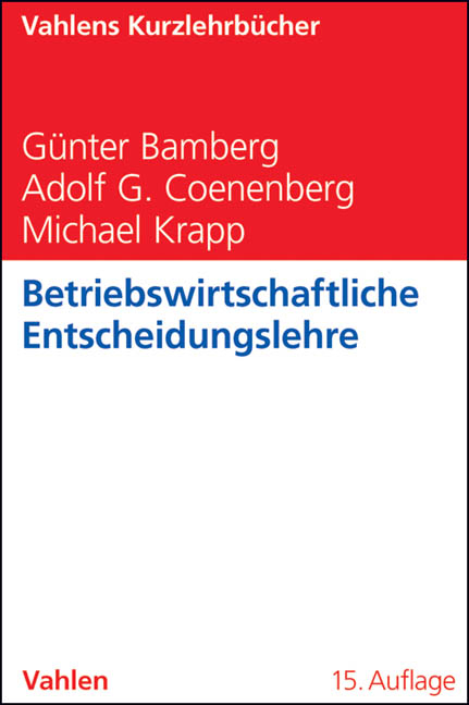 Betriebswirtschaftliche Entscheidungslehre - G&uuml;nter Bamberg, Adolf Gerhard Coenenberg, Michael Krapp