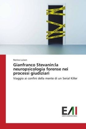 Gianfranco Stevanin:la neuropsicologia forense nei processi giudiziari
