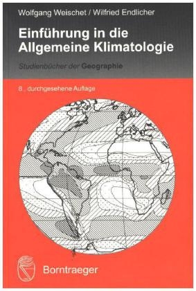 Einf&uuml;hrung in die Allgemeine Klimatologie - Wolfgang Weischet, Wilfried Endlicher