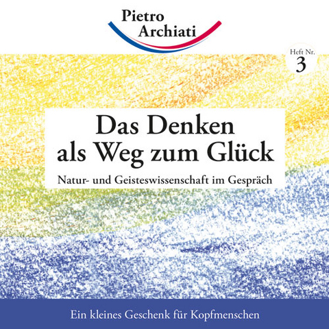 Das Denken als Weg zum Gl&uuml;ck - Pietro Archiati