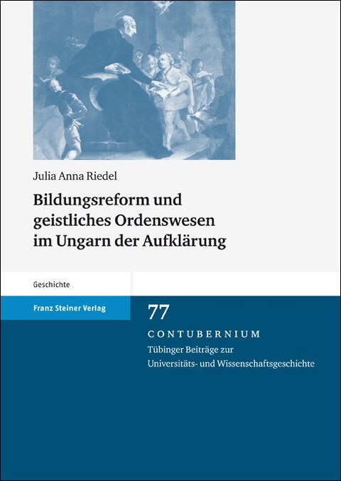 Bildungsreform und geistliches Ordenswesen im Ungarn der Aufkl&auml;rung - Julia Riedel
