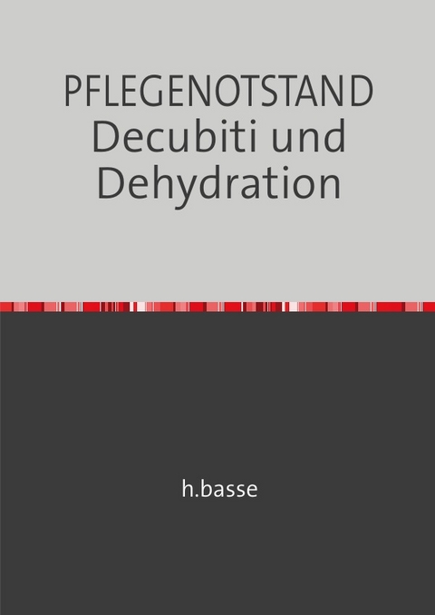 DECUBITUS und DEHYDRATION in der Altenpflege - horst basse