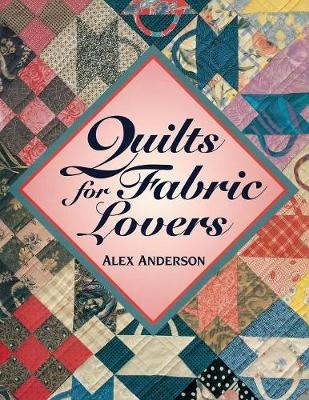 Quilts for Fabric Lovers - Alex Anderson