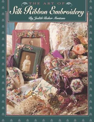 The Art of Silk Ribbon Embroidery - Judith Montano