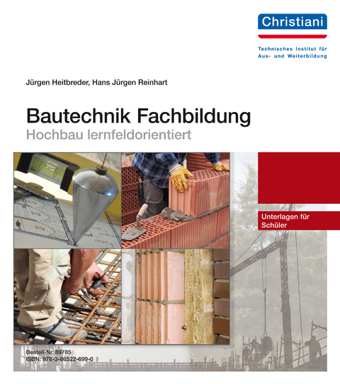 Bautechnik Fachbildung - Hochbau lernfeldorientiert - J&uuml;rgen Heitbreder, Hans-J&uuml;rgen Reinhart