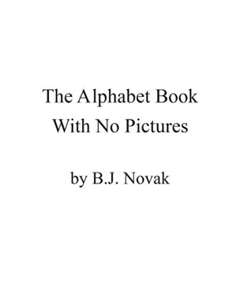 The Alphabet Book With No Pictures - B. J. Novak