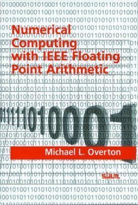 Numerical Computing with IEEE Floating Point Arithmetic - Michael L. Overton