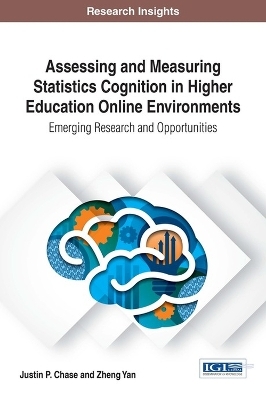 Assessing and Measuring Statistics Cognition in Higher Education Online Environments - Justin P. Chase, Zheng Yan