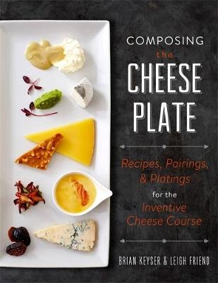 Composing the Cheese Plate - Brian Keyser, Leigh Friend
