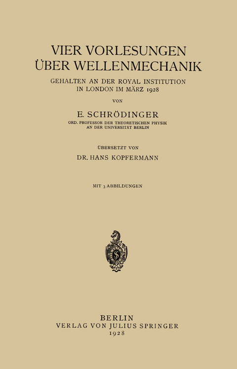 Vier Vorlesungen &Uuml;ber Wellenmechanik, Gehalten an der Royal Institution in London im M&auml;rz 1928 - E. Schr&ouml;dinger, Hans Kopfermann