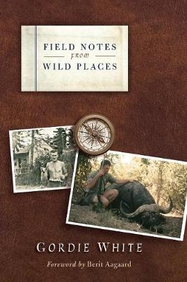 Field Notes from Wild Places - Gordie White