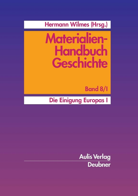 Materialien-Handbuch Geschichte / Die Einigung Europas I. - Hartmut Gl&auml;&szlig;er, Thomas Grove, Bernhard Hall, Ulrike H&ouml;lting, Heinz-Ulrich Kammeier, Eugen K&ouml;lker, Mandy K&ouml;rprich, Frank-Michael Kuhlemann, Friedgar L&ouml;bker, Beate Quakernack, Bruno Reuter, Hartwig Wiedow, Rainer Zelzner