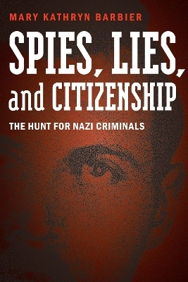 Spies, Lies, and Citizenship - Mary Kathryn Barbier
