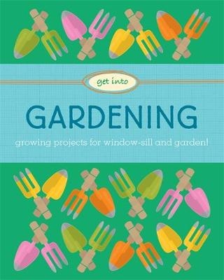 Get Into: Gardening - Judith Heneghan