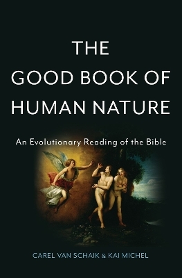 The Good Book of Human Nature - Carel van Schaik, Carel van Schaik, Kai Michel