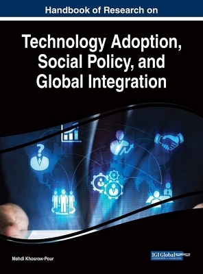 Handbook of Research on Technology Adoption, Social Policy, and Global Integration - 